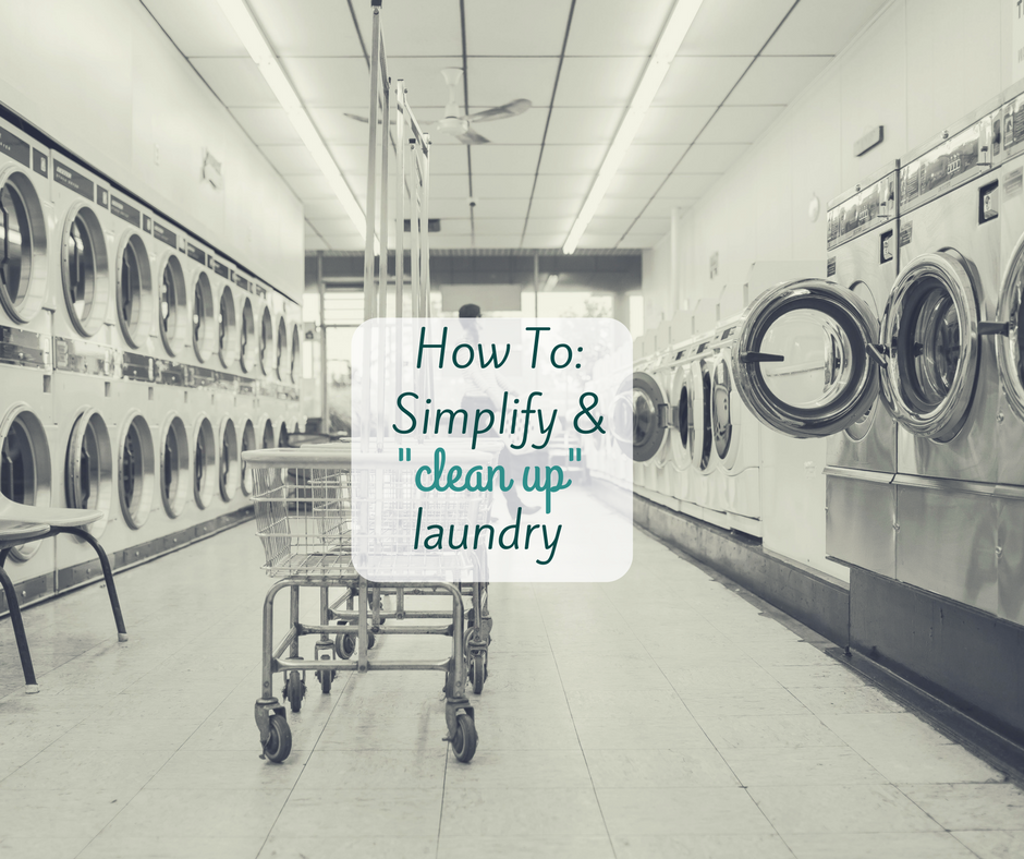 How to: Simplify & “Clean Up” Laundry
