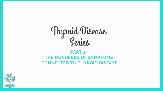 Thyroid Disease Series- Part 4- The hundreds of symptoms connected to thyroid disease