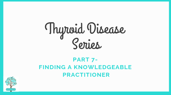 Thyroid Disease Series Part 7- Finding a Knowledgeable Practitioner